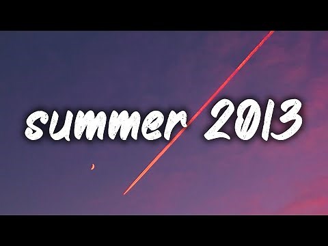 songs that bring you back to summer 2013 ~nostalgia playlist
