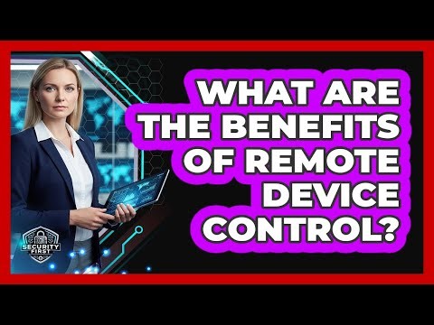 What Are The Benefits Of Remote Device Control?