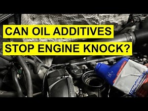 Stop Engine Knock With Oil Additives - Will It Work?
