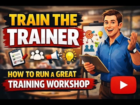 Train the Trainer - How To Run A Great Training Workshop