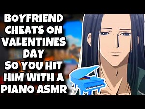 Boyfriend Cheats on Valentines Day, So You Hit Him with a Piano ASMR