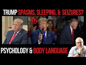 Trump’s Spasms, Sleeping & SEIZURE Episodes? Psychology & Body Language