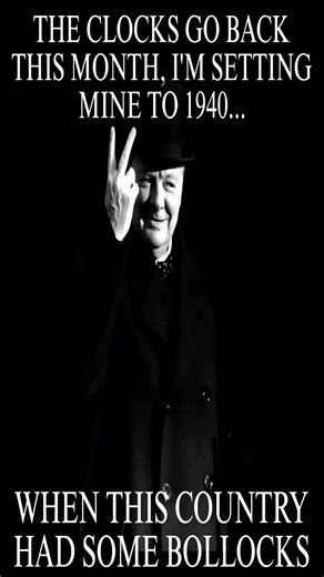 The Clocks Go Back This Month, Im Setting Mine Back to 1940. When the UK Had Bollocks