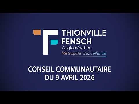 CONSEIL COMMUNAUTAIRE DU 9 AVRIL 2026 à 14h00 à SPOT à THIONVILLE