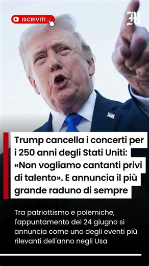 Trump cancella i concerti per i 250 anni degli Stati Uniti e annuncia il più grande raduno di sempre
