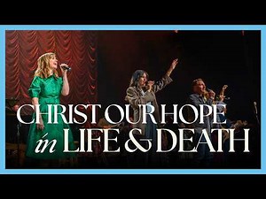 Keith & Kristyn Getty, CityAlight | Christ Our Hope in Life and Death (Live at Sing! 2025)