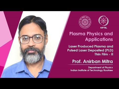 Lecture 60: Laser Produced Plasma and Pulsed Laser Deposited (PLD) Thin Film - II