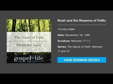 Noah & the Reasons of Faith; Faith as Understanding – Timothy Keller [Sermon]