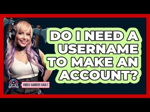 Do I Need A Username To Make An Account?