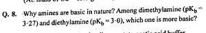 Q. 8. Why amines are basic in nature? Among dimethylamine \left... | Filo