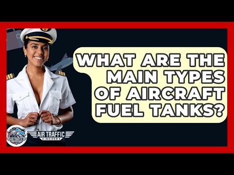 What Are The Main Types Of Aircraft Fuel Tanks? - Air Traffic Insider