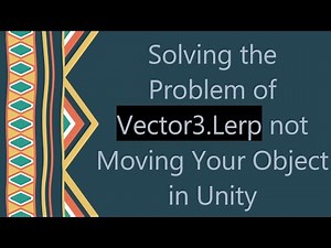 Solving the Problem of Vector3.Lerp not Moving Your Object in Unity
