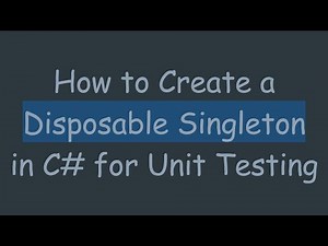 How to Create a Disposable Singleton in C# for Unit Testing