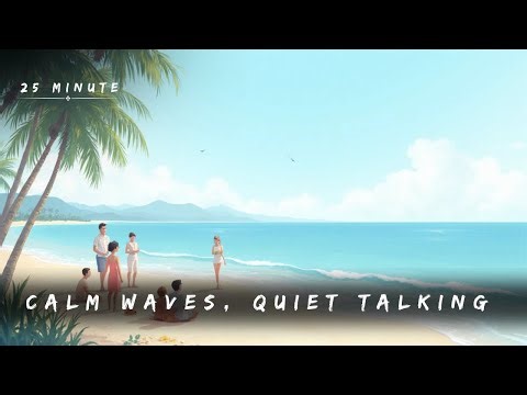 25 Minute Power Nap - Calm Waves, Quiet Talking & Beach Sounds