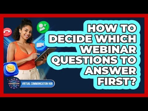 How To Decide Which Webinar Questions To Answer First?