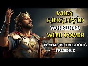 Psalms to Feel GOD'S Presence | 14 Powerful Worship Songs of King David