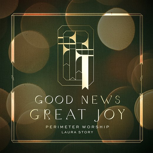 Good News, Great Joy - Perimeter Worship & Laura Story: Song Lyrics, Music Videos & Concerts