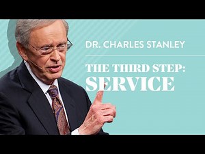 The Third Step: Service – Dr. Charles Stanley