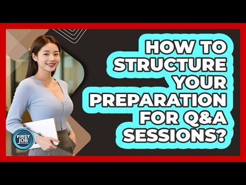 How To Structure Your Preparation For Q&A Sessions?