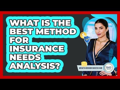 What Is The Best Method For Insurance Needs Analysis?