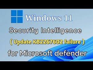 How to fix Security Intelligence Update KB2267602 failure for Microsoft defender Windows 11
