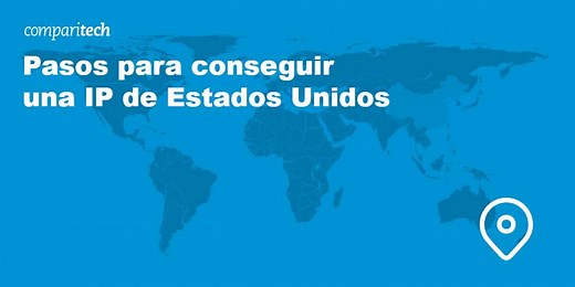 7 pasos para conseguir una IP de Estados Unidos