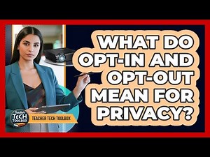 What Do Opt-In And Opt-Out Mean For Privacy?