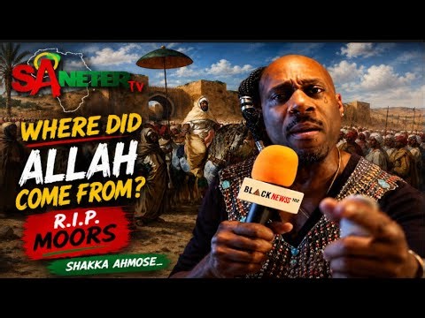 Shakka Ahmose: Where Did Allah Come From , R. I. P. MOORS