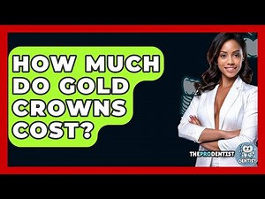 How Much Do Gold Crowns Cost? - The Pro Dentist