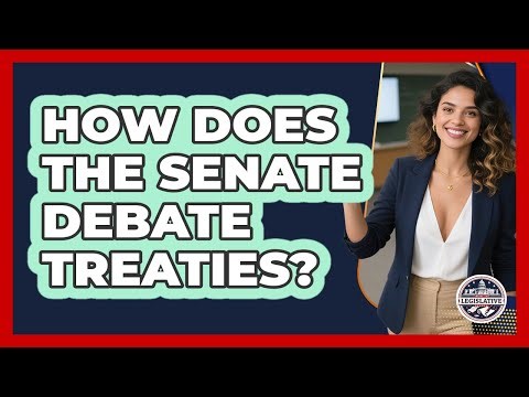 How Does The Senate Debate Treaties?