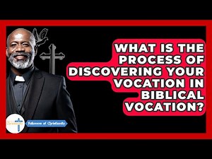 What Is The Process Of Discovering Your Vocation In Biblical Vocation? - Followers Of Christianity