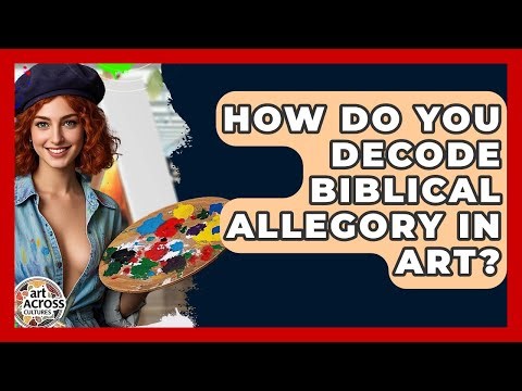 How Do You Decode Biblical Allegory In Art? - Art Across Cultures