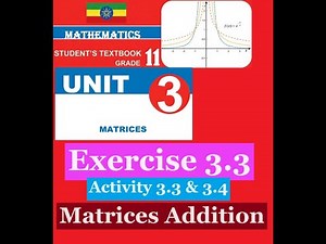 Mathematics Grade 11 Unit 3 Exercise 3.3 and Activity 3.3 & 3.4(Matrices Addition)‪@mathT_21‬​