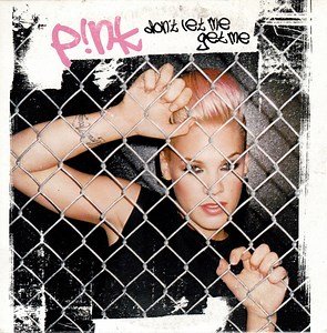 P!nk - Don't Let Me Get Me