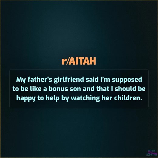 63K views · 946 reactions | My father's girlfriend said I’m supposed to be like a bonus son and that I should be happy to help by watching her children. | Reddit Addiction | Facebook