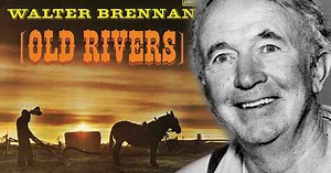 Unforgettable Walter Brennan and His Classic, “Old Rivers”