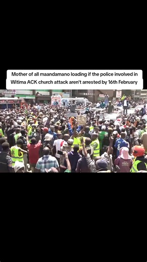 Mother of all maandamano loading if the police involved in Witima ACK church attack aren't arrested by 16th February #shujaahumphrey