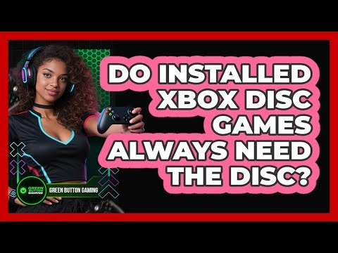 Do Installed Xbox Disc Games Always Need The Disc?