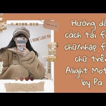(#7) Hướng dẫn cách tải font chữ/nhập font chữ trên Alight Motion [By Pa✨]