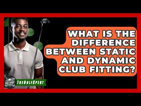 What Is The Difference Between Static And Dynamic Club Fitting? - The Golf Xpert