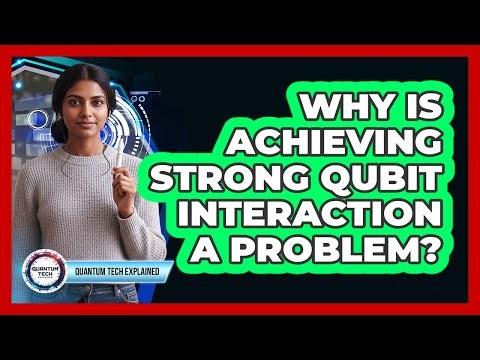 Why Is Achieving Strong Qubit Interaction a Problem?