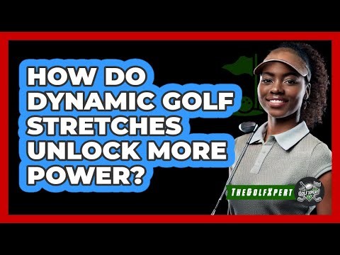 How Do Dynamic Golf Stretches Unlock More Power? - The Golf Xpert