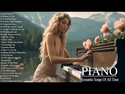 100 Best Beautiful Piano Love Songs Ever - Great Relaxing Romantic Piano Instrumental Love Songs