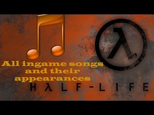 Half-Life 1: All ingame songs and their appearances