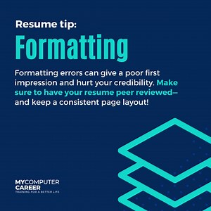 JOB TIP: Formatting errors can give a poor first impression and hurt your credibility. Make sure to have your resume peer reviewed—and keep a consistent page layout! | MyComputerCareer
