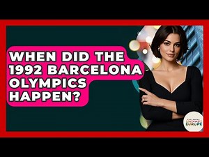 When Did The 1992 Barcelona Olympics Happen? - Exploring Southwest Europe