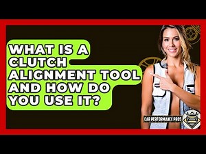 What Is A Clutch Alignment Tool And How Do You Use It? - Car Performance Pros
