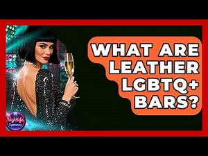 What Are Leather LGBTQ+ Bars? - Nightlife Experiences