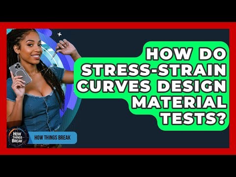 How Do Stress-strain Curves Design Material Tests? - How Things Break