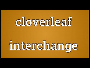 Cloverleaf interchange Meaning